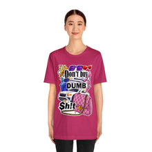 Load image into Gallery viewer, Don't Buy Dumb $h!t - Unisex Jersey Short Sleeve Tee