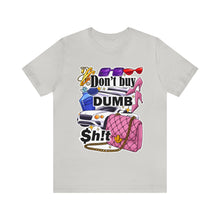Load image into Gallery viewer, Don't Buy Dumb $h!t - Unisex Jersey Short Sleeve Tee