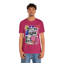 Load image into Gallery viewer, Don't Buy Dumb $h!t - Unisex Jersey Short Sleeve Tee