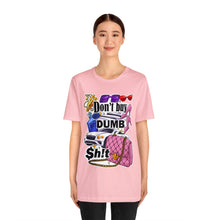 Load image into Gallery viewer, Don't Buy Dumb $h!t - Unisex Jersey Short Sleeve Tee