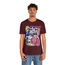 Load image into Gallery viewer, Don't Buy Dumb $h!t - Unisex Jersey Short Sleeve Tee