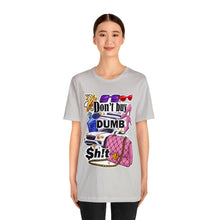 Load image into Gallery viewer, Don't Buy Dumb $h!t - Unisex Jersey Short Sleeve Tee