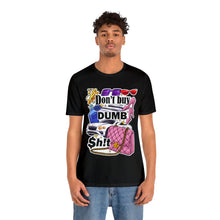 Load image into Gallery viewer, Don't Buy Dumb $h!t - Unisex Jersey Short Sleeve Tee