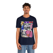 Load image into Gallery viewer, Don't Buy Dumb $h!t - Unisex Jersey Short Sleeve Tee