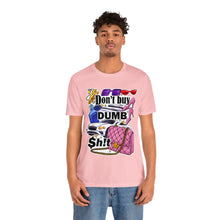 Load image into Gallery viewer, Don't Buy Dumb $h!t - Unisex Jersey Short Sleeve Tee
