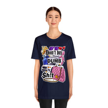 Load image into Gallery viewer, Don't Buy Dumb $h!t - Unisex Jersey Short Sleeve Tee