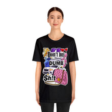 Load image into Gallery viewer, Don't Buy Dumb $h!t - Unisex Jersey Short Sleeve Tee