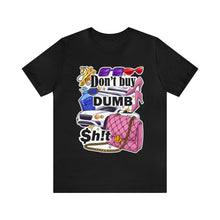 Load image into Gallery viewer, Don't Buy Dumb $h!t - Unisex Jersey Short Sleeve Tee