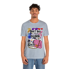 Load image into Gallery viewer, Don't Buy Dumb $h!t - Unisex Jersey Short Sleeve Tee