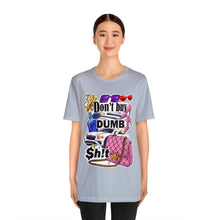 Load image into Gallery viewer, Don't Buy Dumb $h!t - Unisex Jersey Short Sleeve Tee