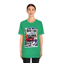 Load image into Gallery viewer, Don't Buy Dumb $h!t - Unisex Jersey Short Sleeve Tee
