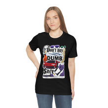 Load image into Gallery viewer, Don't Buy Dumb $h!t - Unisex Jersey Short Sleeve Tee