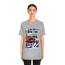 Load image into Gallery viewer, Don't Buy Dumb $h!t - Unisex Jersey Short Sleeve Tee