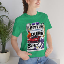 Load image into Gallery viewer, Don't Buy Dumb $h!t - Unisex Jersey Short Sleeve Tee