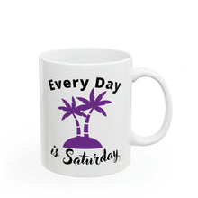 Load image into Gallery viewer, Every Day is Saturday (Island) - Ceramic Mug 11oz