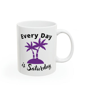 Every Day is Saturday (Island) - Ceramic Mug 11oz