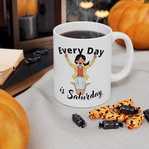 Every Day is Saturday (Happiness) - Ceramic Mug 11oz