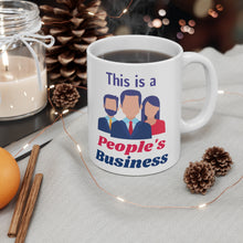 Load image into Gallery viewer, This is a People&#39;s Business - Ceramic Mug 11oz